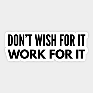 Don't Wish For It Work For It - Motivational Words Sticker